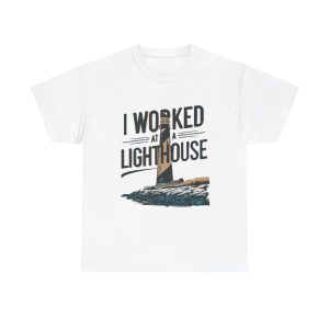 Worked At A Lighthouse - T shirt