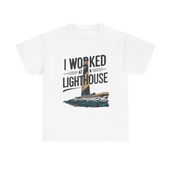 Worked At A Lighthouse - T shirt