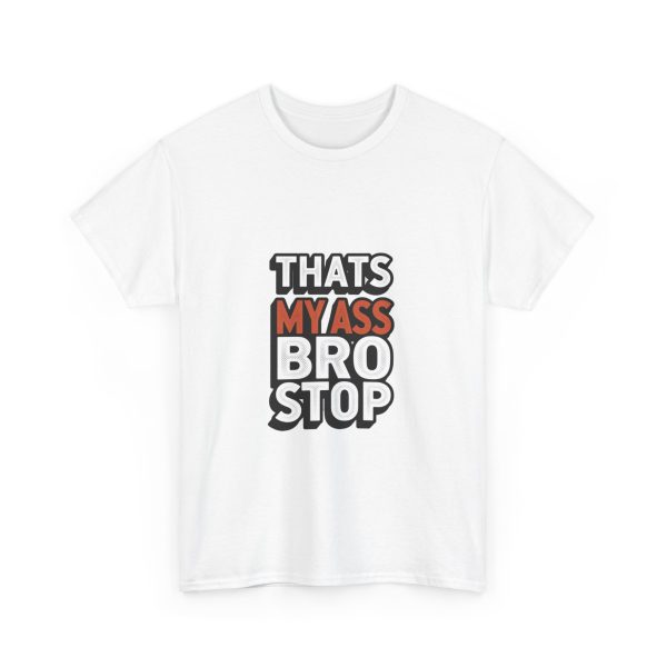 That's My Ass Stop Bro T-shirt - Image 3