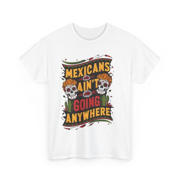 Mexicans Aren't Going Anywhere - T shirt - Image 3