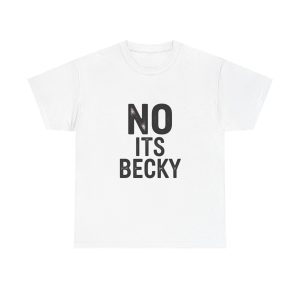 No Its Becky T-shirt