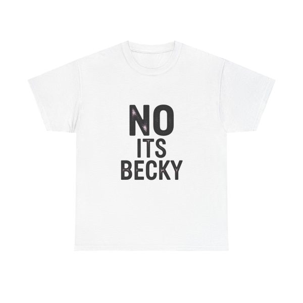 No Its Becky T-shirt