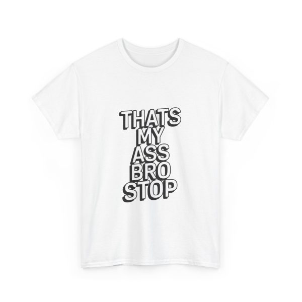 Thats My Ass Bro Stop T-shirt - Image 3