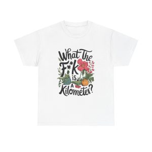 What The F**ak Is A Kilometer - T shirt