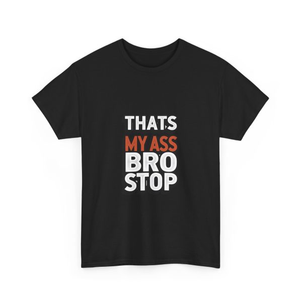 That's My Ass Stop Bro T-shirt - Image 11