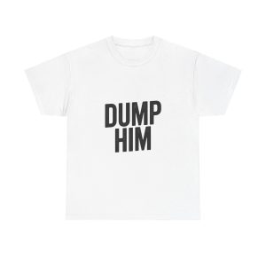 Dump Him T-shirt