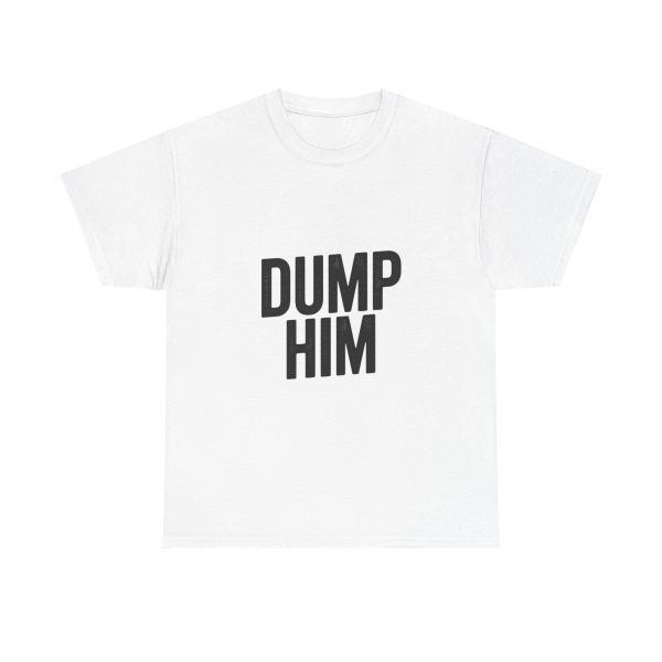 Dump Him T-shirt