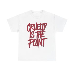 Cruelty Is The Point - T shirt