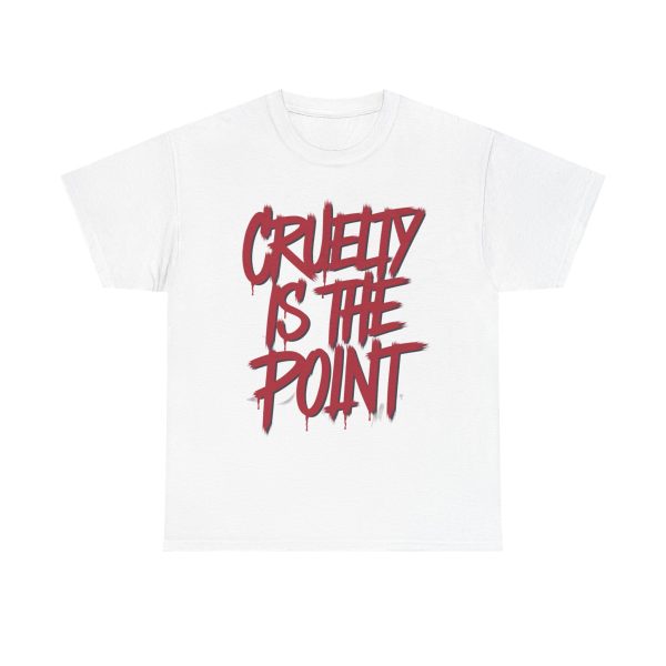 Cruelty Is The Point - T shirt