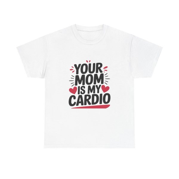 Your Mom Is My Cardio - T shirt