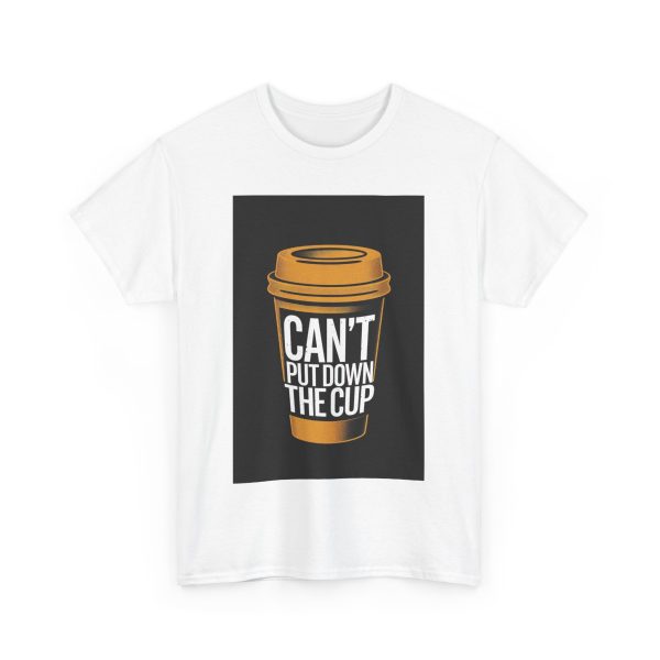 Can't Put Down the Cup - T-shirt - Image 3