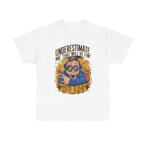 Underestimate Me And That Will Be Fun - T shirt