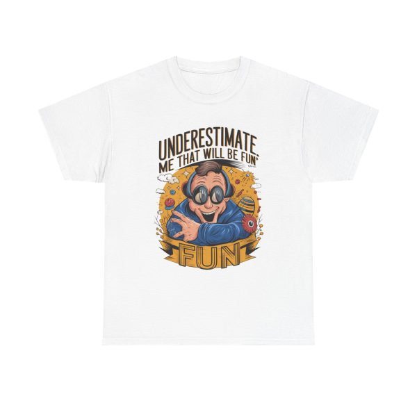 Underestimate Me And That Will Be Fun - T shirt