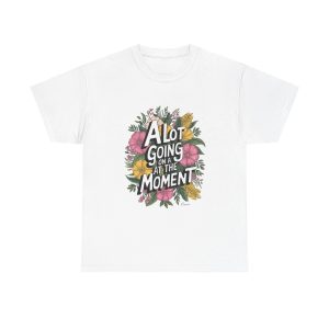 A Lot Going On At The Moment - T shirt