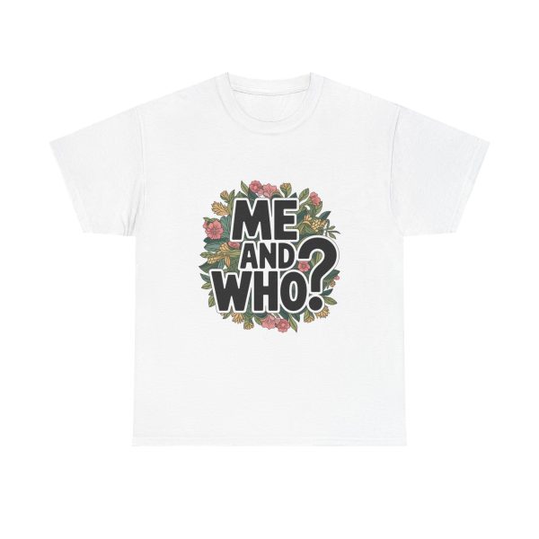 Me and Who - T shirt