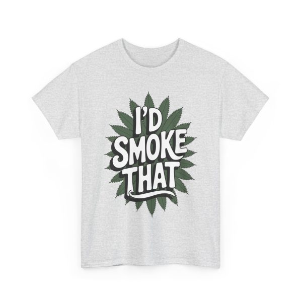 I'd Smoke That - T shirt - Image 7