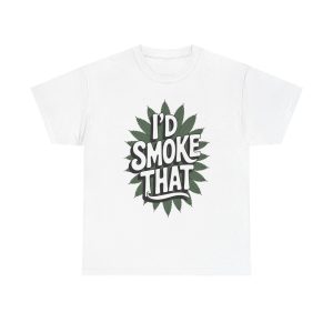 I'd Smoke That - T shirt