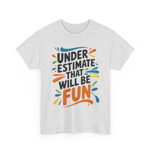 Underestimate Me And That Will Be Fun - T shirt - Image 7