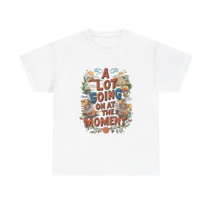 A Lot Going On At The Moment - T shirt