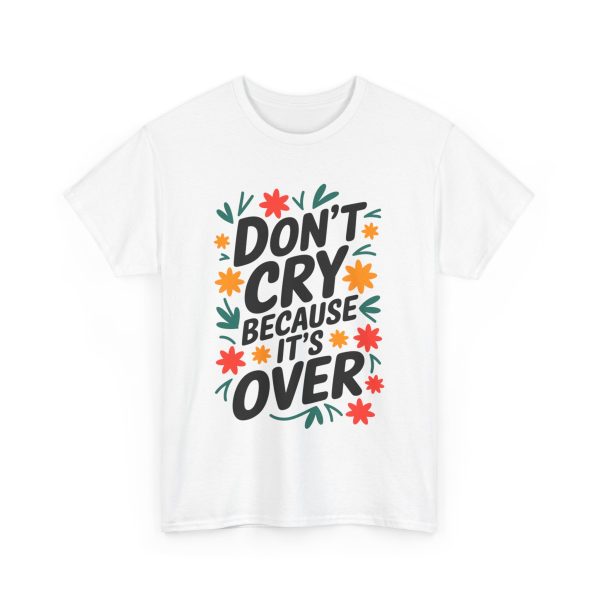 Don't Cry Because It's Over - T shirt - Image 3