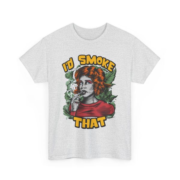 I'd Smoke That - T shirt - Image 7