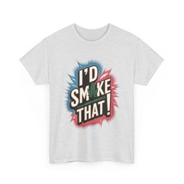 I'd Smoke That - T shirt - Image 7