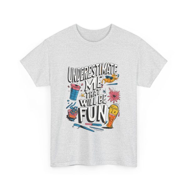 Underestimate Me And That Will Be Fun - T shirt - Image 7