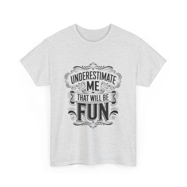 Underestimate Me And That Will Be Fun - T shirt - Image 7