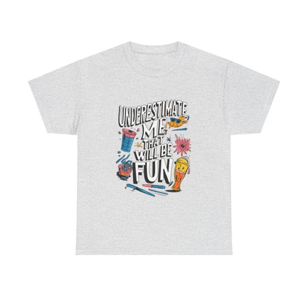 Underestimate Me And That Will Be Fun - T shirt - Image 5