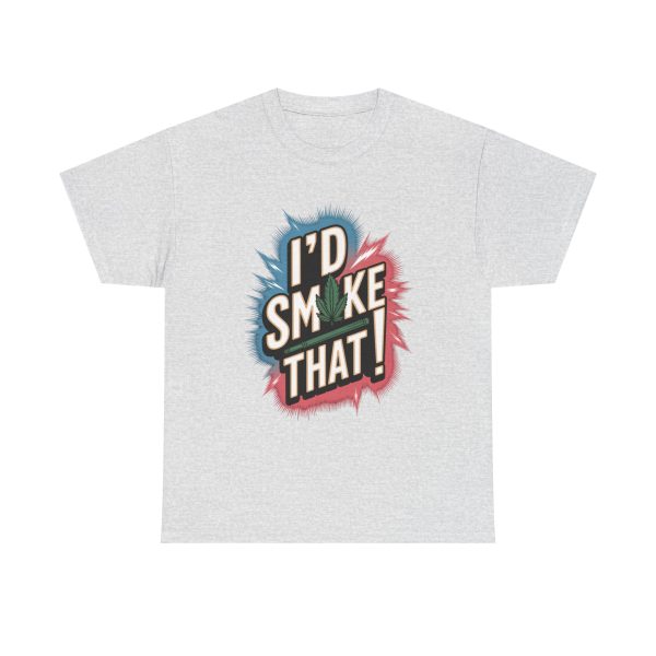 I'd Smoke That - T shirt - Image 5