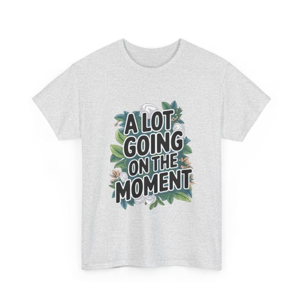 A Lot Going On At The Moment - T shirt - Image 7