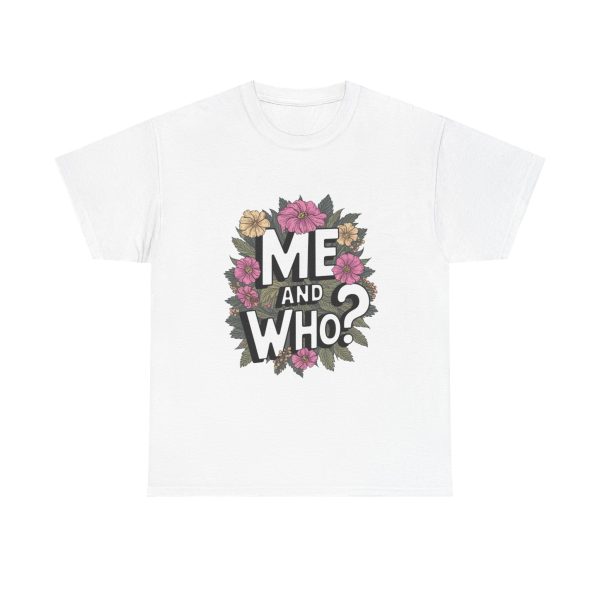 Me and Who - T shirt