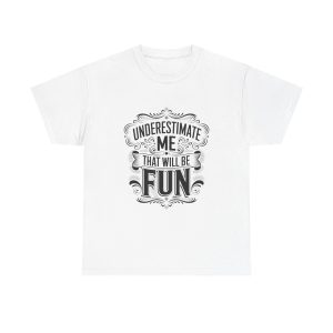 Underestimate Me And That Will Be Fun - T shirt