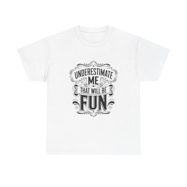 Underestimate Me And That Will Be Fun - T shirt