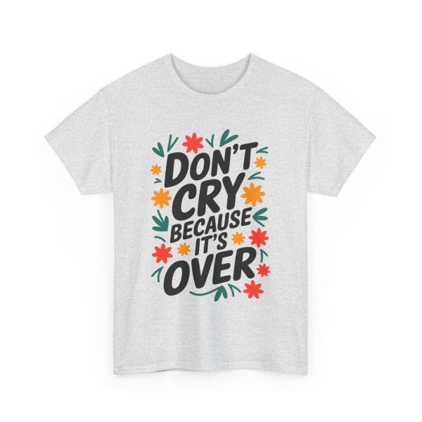 Don't Cry Because It's Over - T shirt - Image 7