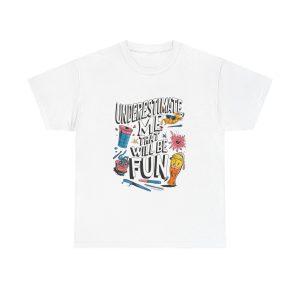 Underestimate Me And That Will Be Fun - T shirt