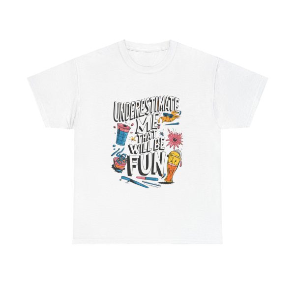 Underestimate Me And That Will Be Fun - T shirt