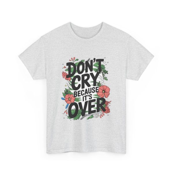 Don't Cry Because It's Over - T shirt - Image 7