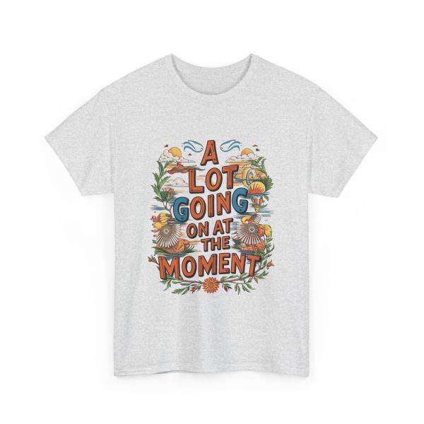 A Lot Going On At The Moment - T shirt - Image 7