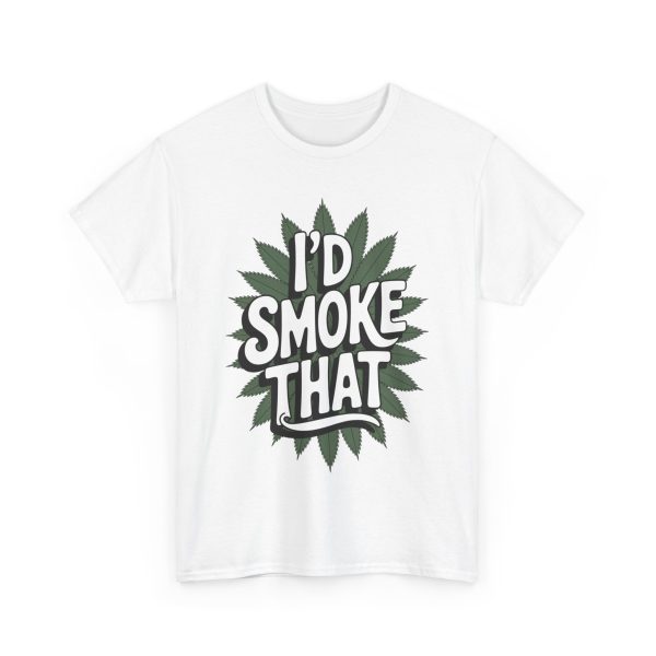 I'd Smoke That - T shirt - Image 3