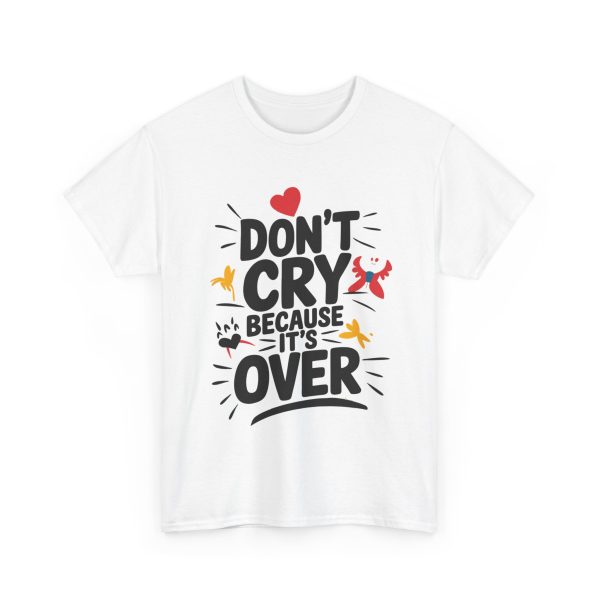 Don't Cry Because It's Over - T shirt - Image 3