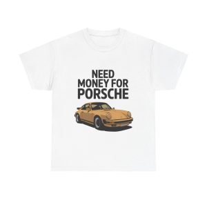 Need Money For Porsche - T shirt