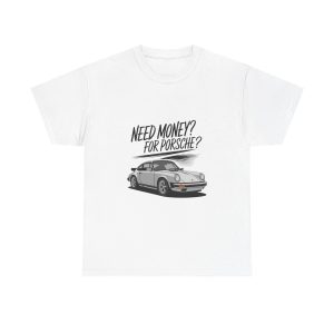 Need Money For Porsche - T shirt