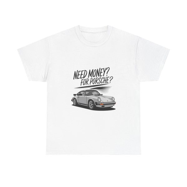 Need Money For Porsche - T shirt