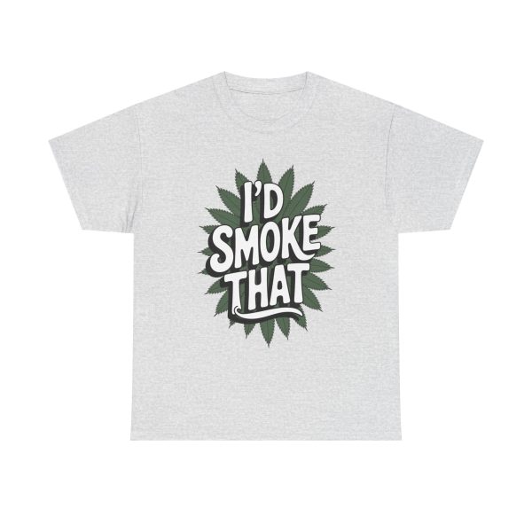 I'd Smoke That - T shirt - Image 5