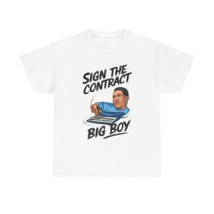 Sign The Contract Big Boy - T shirt
