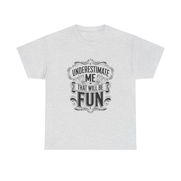 Underestimate Me And That Will Be Fun - T shirt - Image 5