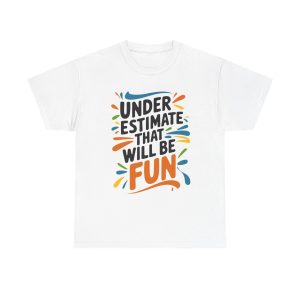 Underestimate Me And That Will Be Fun - T shirt