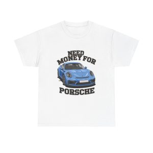 Need Money For Porsche - T shirt