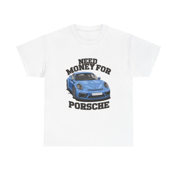 Need Money For Porsche - T shirt